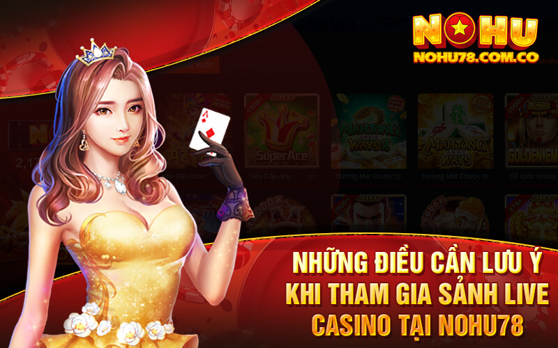 Những Điều Cần Lưu Ý Khi Tham Gia Sảnh Live Casino Tại Nohu78